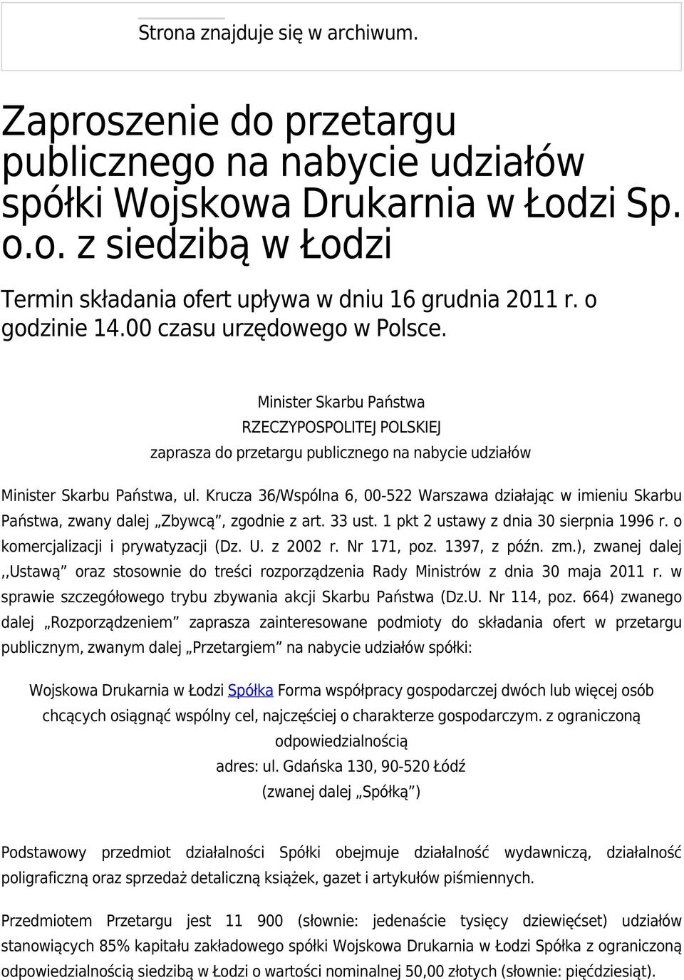 Krucza 36/Wspólna 6, 00-522 Warszawa działając w imieniu Skarbu Państwa, zwany dalej Zbywcą, zgodnie z art. 33 ust. 1 pkt 2 ustawy z dnia 30 sierpnia 1996 r. o komercjalizacji i prywatyzacji (Dz. U.