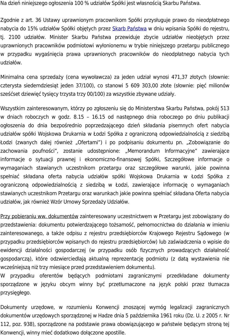 Minister Skarbu Państwa przewiduje zbycie udziałów nieobjętych przez uprawnionych pracowników podmiotowi wyłonionemu w trybie niniejszego przetargu publicznego w przypadku wygaśnięcia prawa