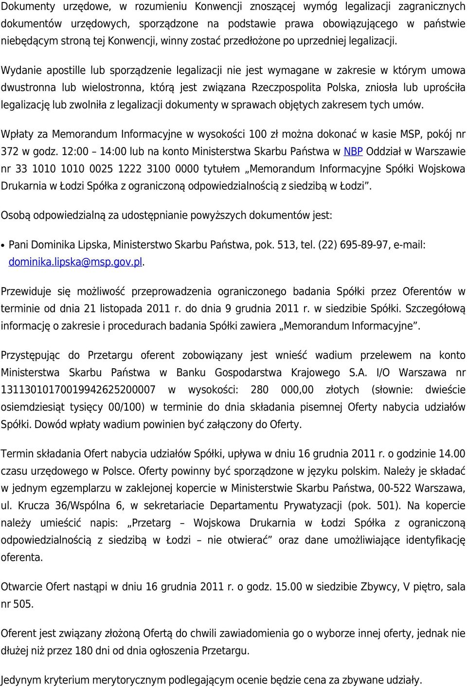 Wydanie apostille lub sporządzenie legalizacji nie jest wymagane w zakresie w którym umowa dwustronna lub wielostronna, którą jest związana Rzeczpospolita Polska, zniosła lub uprościła legalizację