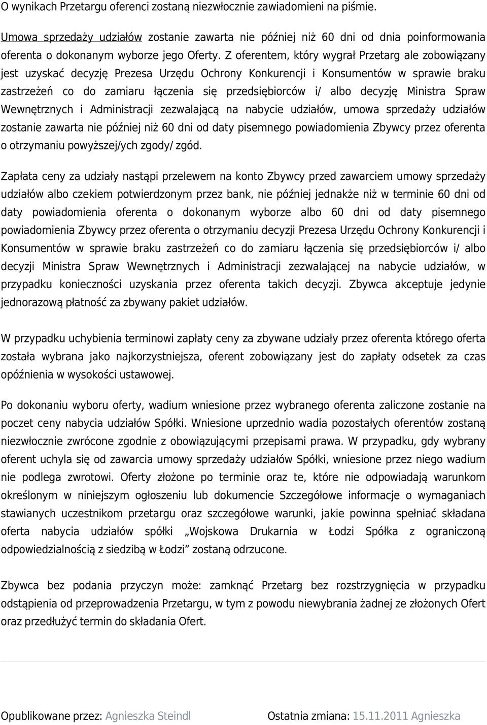 Z oferentem, który wygrał Przetarg ale zobowiązany jest uzyskać decyzję Prezesa Urzędu Ochrony Konkurencji i Konsumentów w sprawie braku zastrzeżeń co do zamiaru łączenia się przedsiębiorców i/ albo