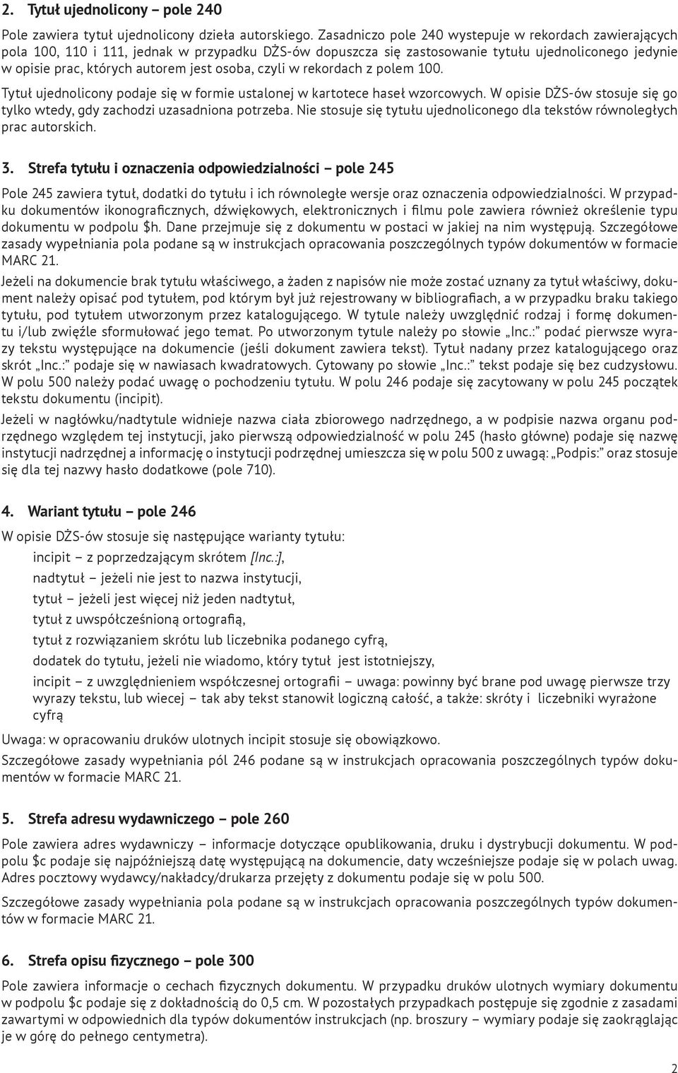 osoba, czyli w rekordach z polem 100. Tytuł ujednolicony podaje się w formie ustalonej w kartotece haseł wzorcowych. W opisie DŻS-ów stosuje się go tylko wtedy, gdy zachodzi uzasadniona potrzeba.