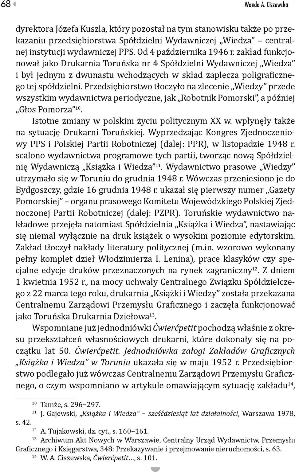 Przedsiębiorstwo tłoczyło na zlecenie Wiedzy przede wszystkim wydawnictwa periodyczne, jak Robotnik Pomorski, a później Głos Pomorza 10. Istotne zmiany w polskim życiu politycznym XX w.