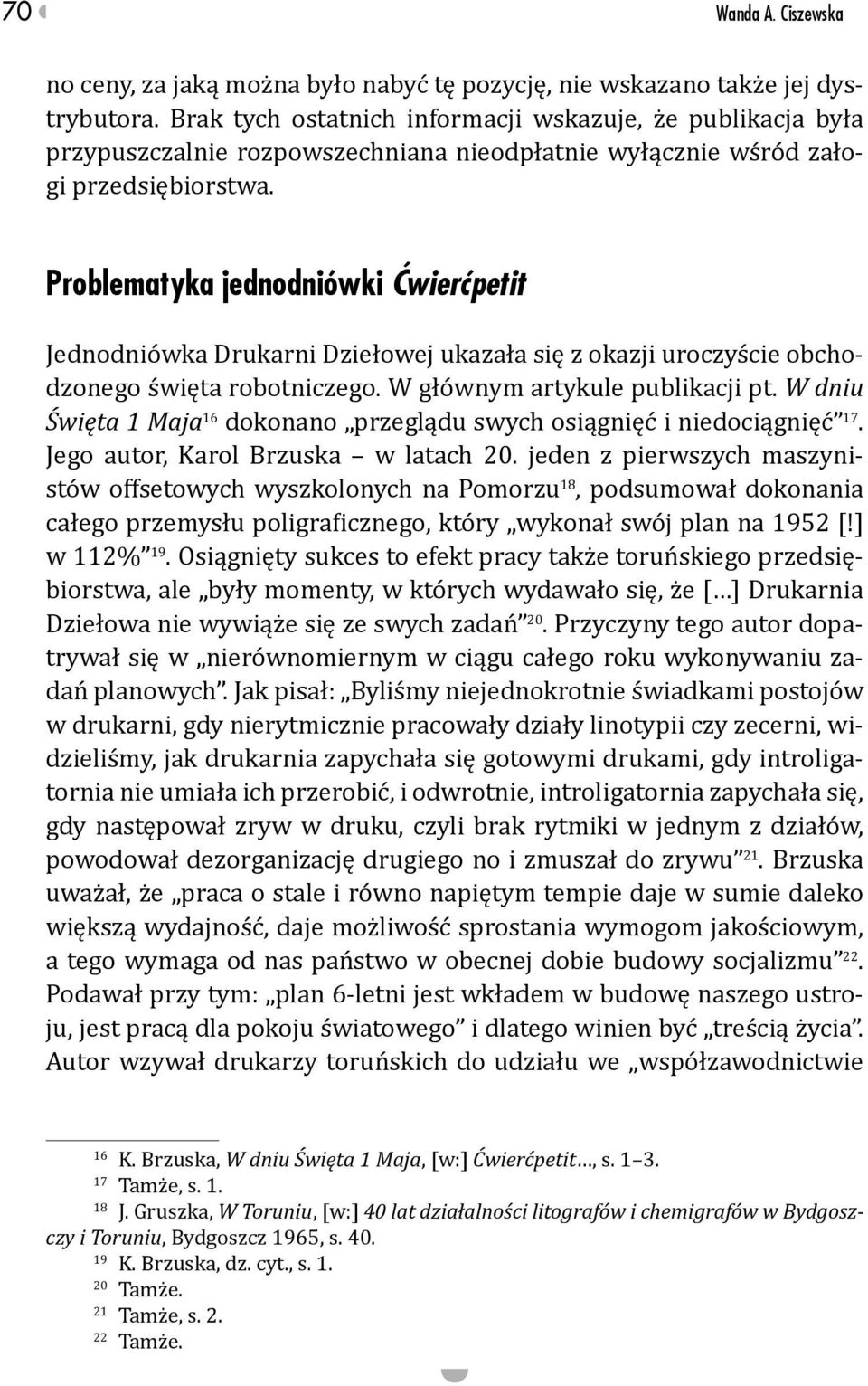 Problematyka jednodniówki Ćwierćpetit Jednodniówka Drukarni Dziełowej ukazała się z okazji uroczyście obchodzonego święta robotniczego. W głównym artykule publikacji pt.