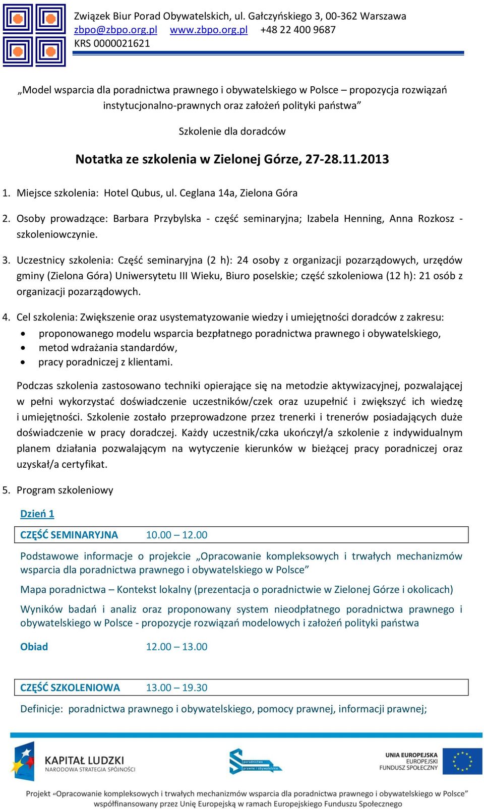 pl + KRS Model wsparcia dla poradnictwa prawnego i obywatelskiego w Polsce propozycja rozwiązań instytucjonalno-prawnych oraz założeń polityki państwa Szkolenie dla doradców Notatka ze szkolenia w