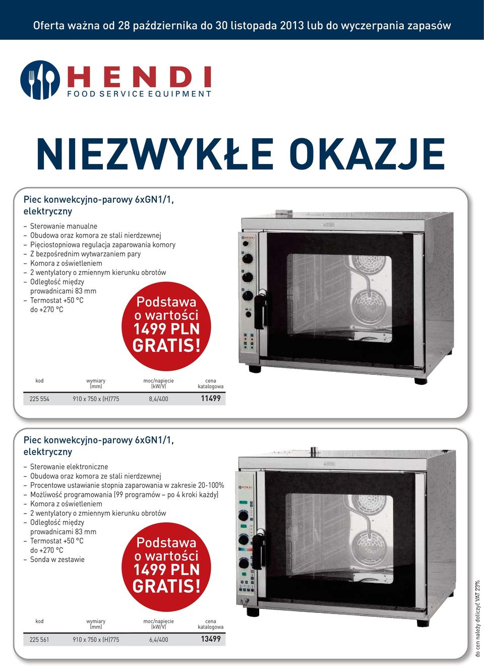 8,4/400 11499 Piec konwekcyjno-parowy 6xGN1/1, Sterowanie elektroniczne Procentowe ustawianie stopnia zaparowania w zakresie 20-100% Możliwość programowania (99 programów po 4