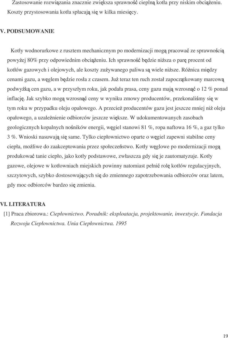 Ich sprawno b dzie ni sza o par procent od kotłów gazowych i olejowych, ale koszty zu ywanego paliwa s wiele ni sze. Ró nica mi dzy cenami gazu, a w glem b dzie rosła z czasem.