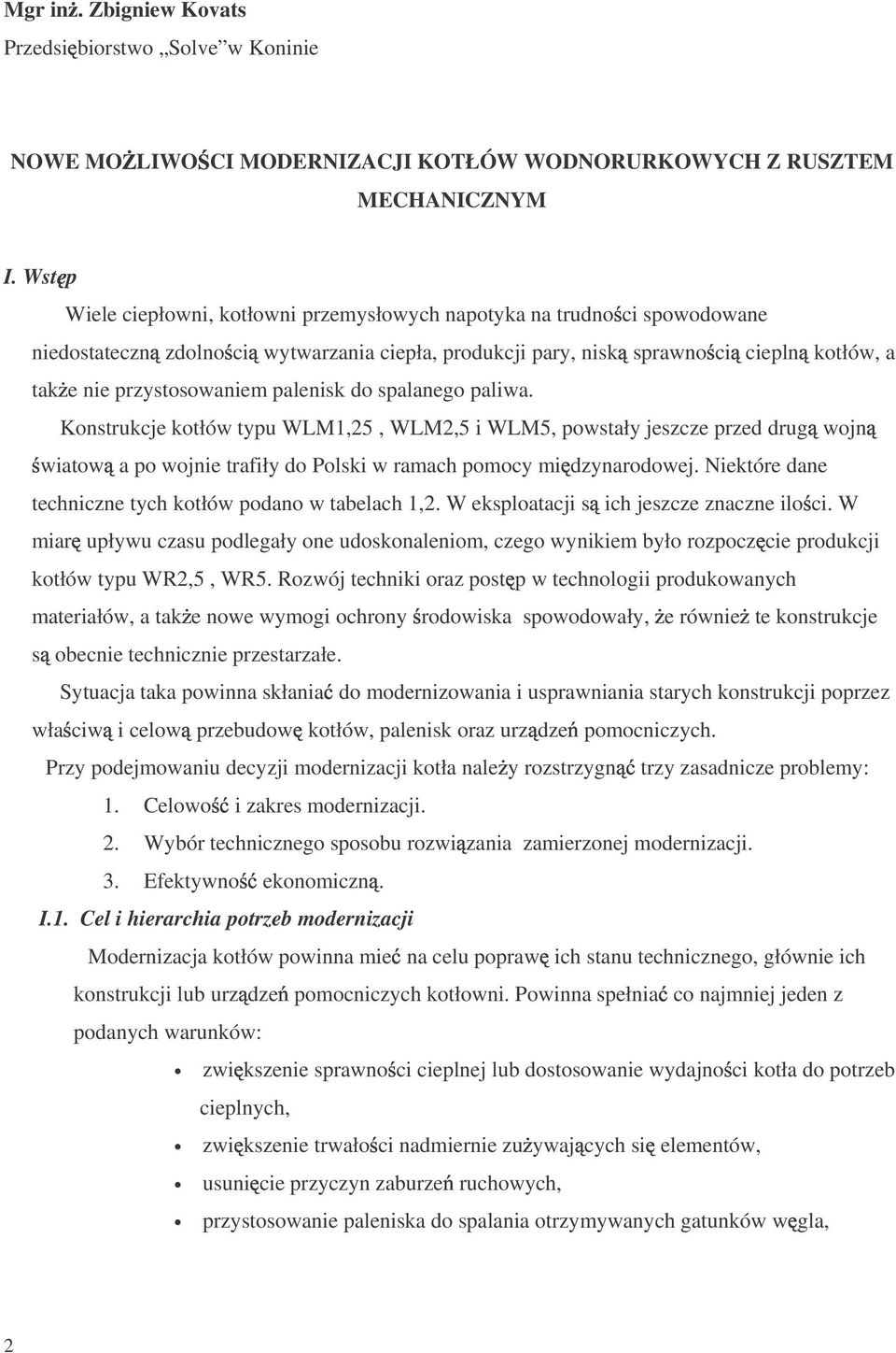 palenisk do spalanego paliwa. Konstrukcje kotłów typu WLM1,25, WLM2,5 i WLM5, powstały jeszcze przed drug wojn wiatow a po wojnie trafiły do Polski w ramach pomocy mi dzynarodowej.