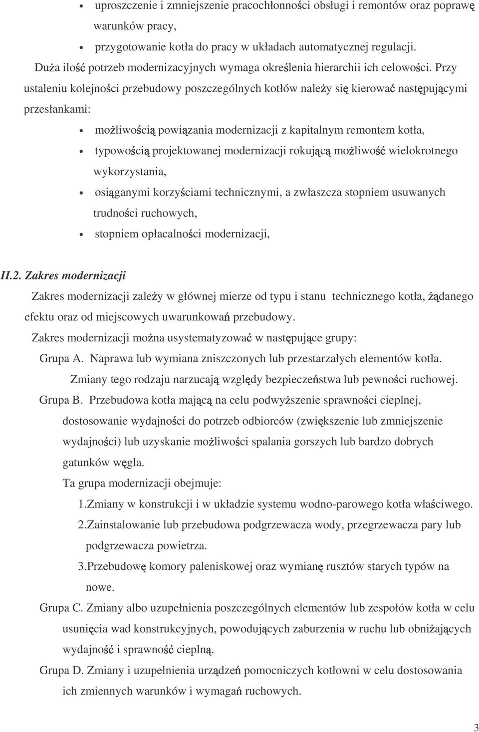 Przy ustaleniu kolejno ci przebudowy poszczególnych kotłów nale y si kierowa nast puj cymi przesłankami: mo liwo ci powi zania modernizacji z kapitalnym remontem kotła, typowo ci projektowanej