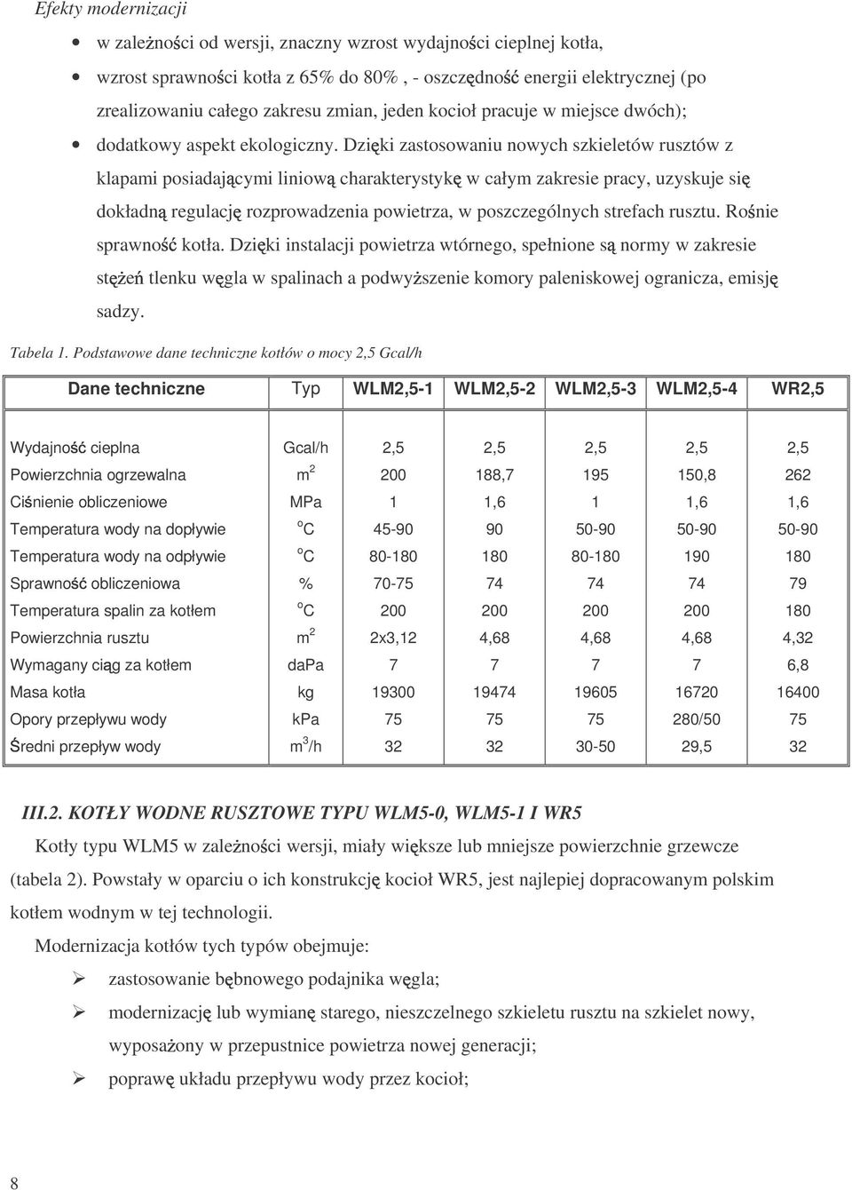 Dzi ki zastosowaniu nowych szkieletów rusztów z klapami posiadaj cymi liniow charakterystyk w całym zakresie pracy, uzyskuje si dokładn regulacj rozprowadzenia powietrza, w poszczególnych strefach