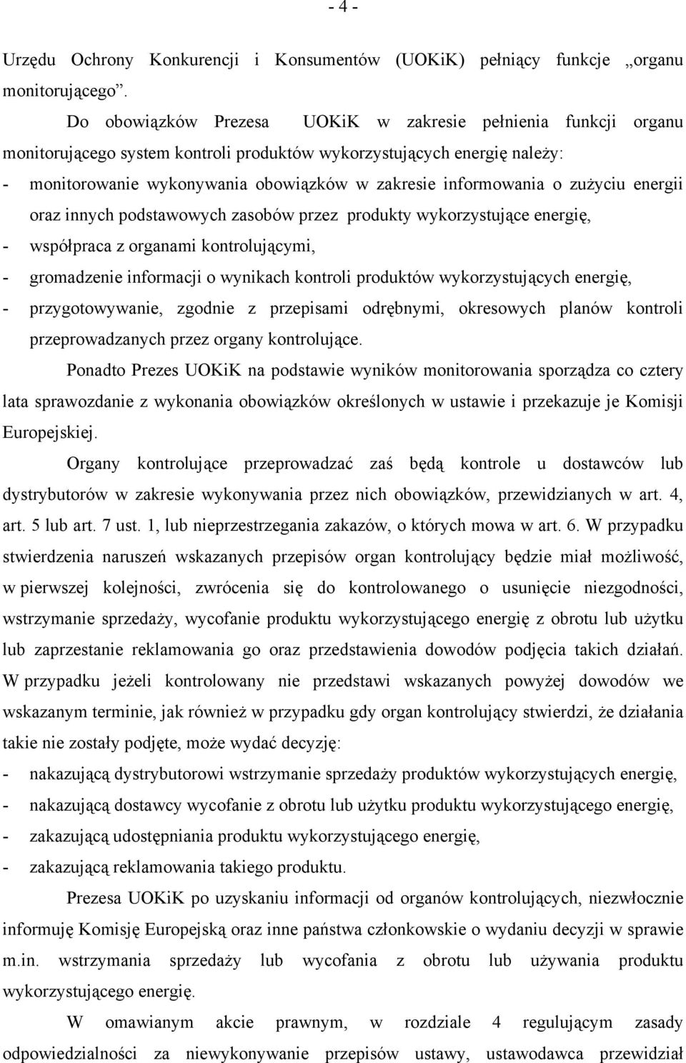 informowania o zużyciu energii oraz innych podstawowych zasobów przez produkty wykorzystujące energię, - współpraca z organami kontrolującymi, - gromadzenie informacji o wynikach kontroli produktów