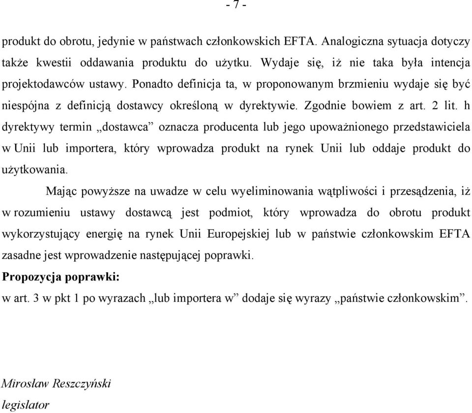 h dyrektywy termin dostawca oznacza producenta lub jego upoważnionego przedstawiciela w Unii lub importera, który wprowadza produkt na rynek Unii lub oddaje produkt do użytkowania.