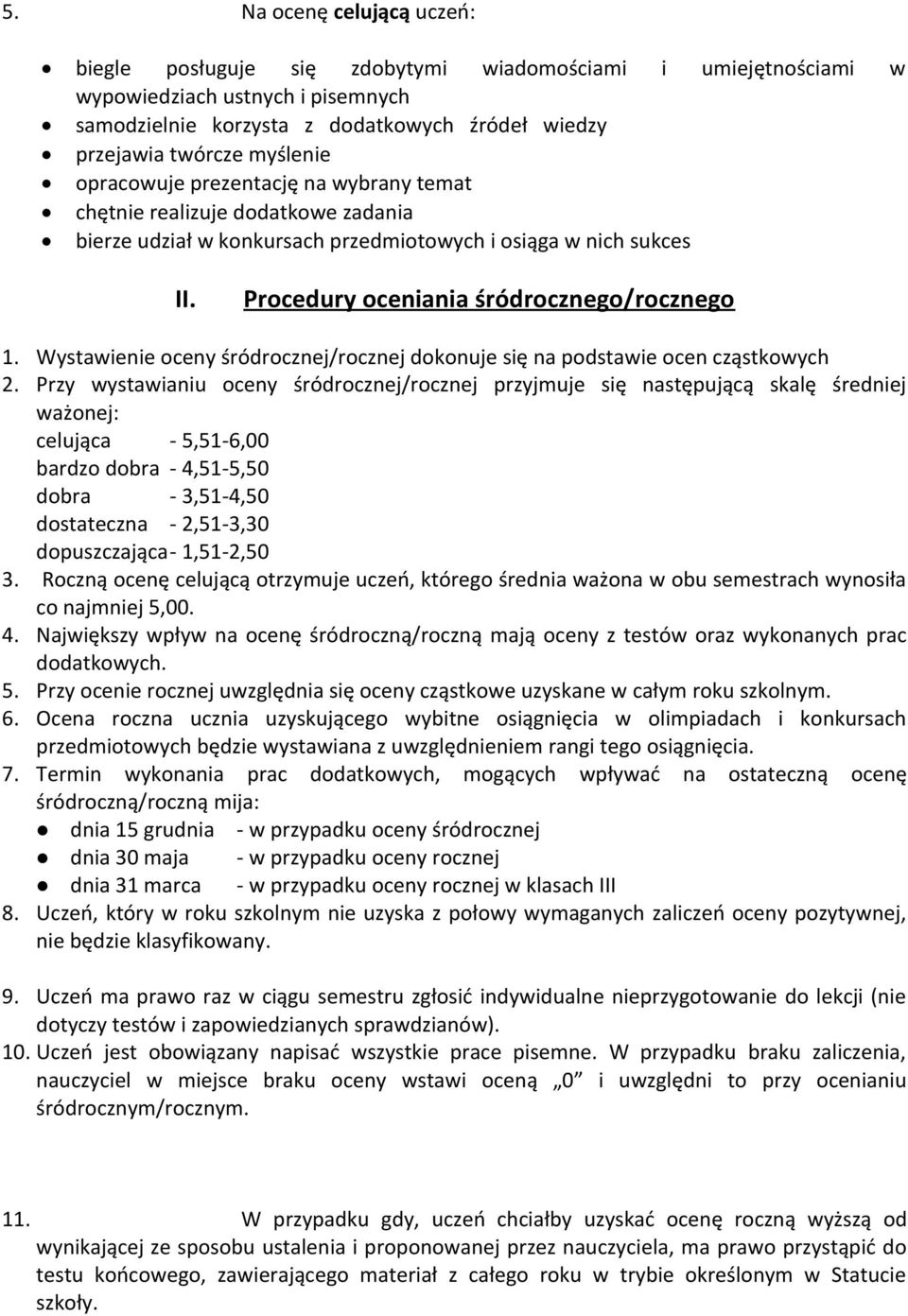 Wystawienie oceny śródrocznej/rocznej dokonuje się na podstawie ocen cząstkowych 2.