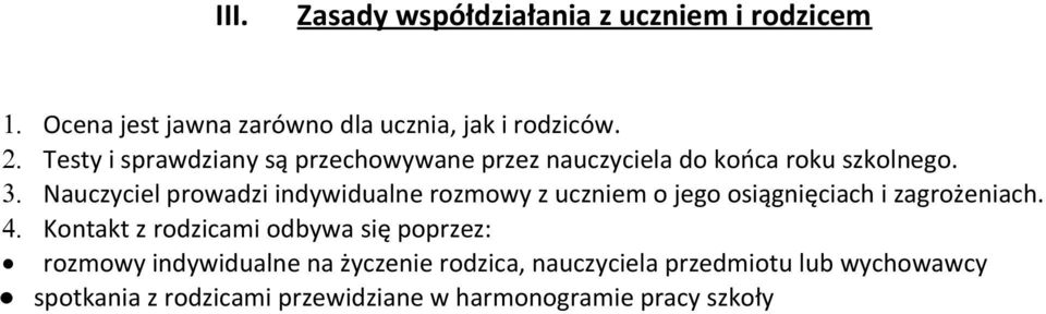 Nauczyciel prowadzi indywidualne rozmowy z uczniem o jego osiągnięciach i zagrożeniach. 4.