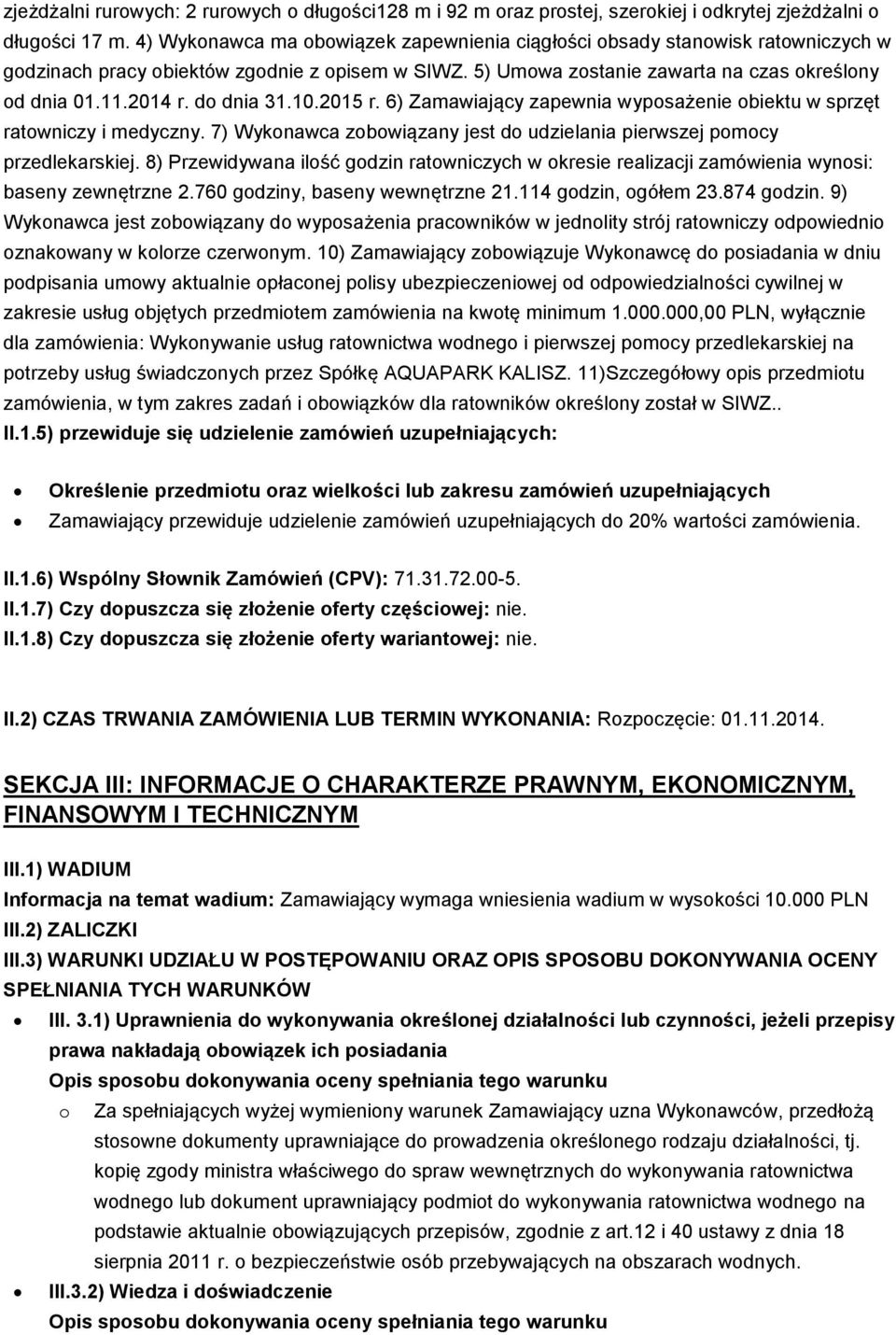 do dnia 31.10.2015 r. 6) Zamawiający zapewnia wyposażenie obiektu w sprzęt ratowniczy i medyczny. 7) Wykonawca zobowiązany jest do udzielania pierwszej pomocy przedlekarskiej.