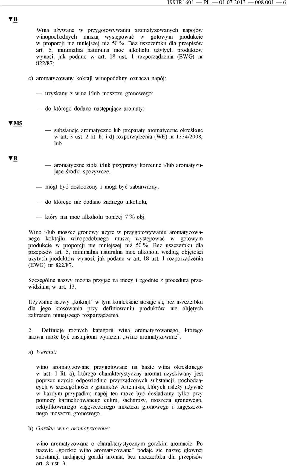 1 rozporządzenia (EWG) nr 822/87; c) aromatyzowany koktajl winopodobny oznacza napój: uzyskany z wina i/lub moszczu gronowego: do którego dodano następujące aromaty: M5 substancje aromatyczne lub