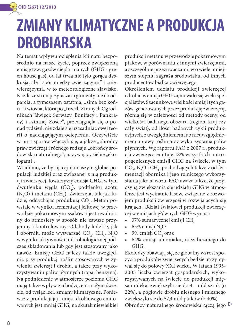 Każda ze stron przytacza argumenty nie do odparcia, a tymczasem ostatnia, zima bez końca i wiosna, która po trzech Zimnych Ogrodnikach (święci: Serwacy, Bonifacy i Pankracy) i zimnej Zośce,