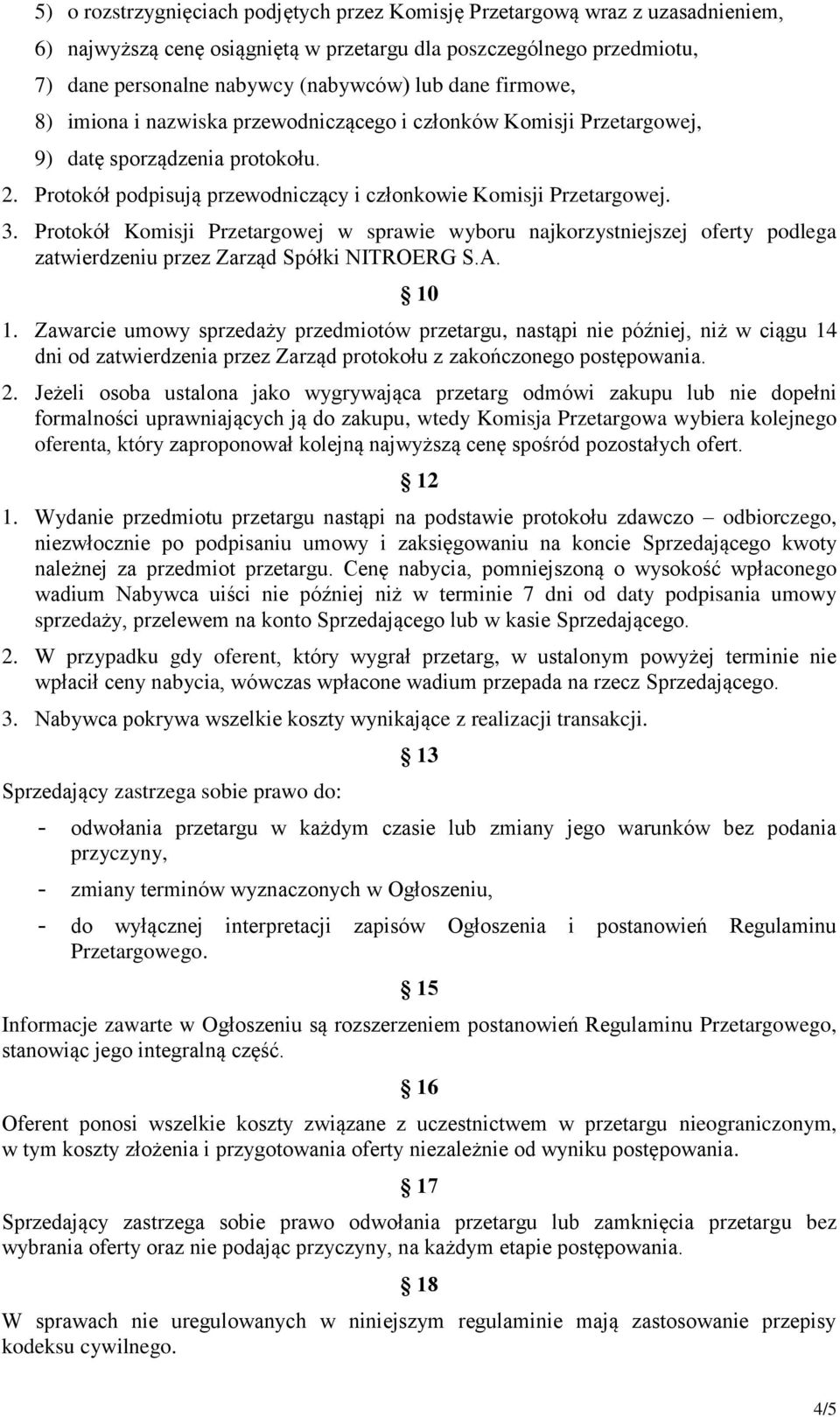 Protokół Komisji Przetargowej w sprawie wyboru najkorzystniejszej oferty podlega zatwierdzeniu przez Zarząd Spółki NITROERG S.A. 10 1.