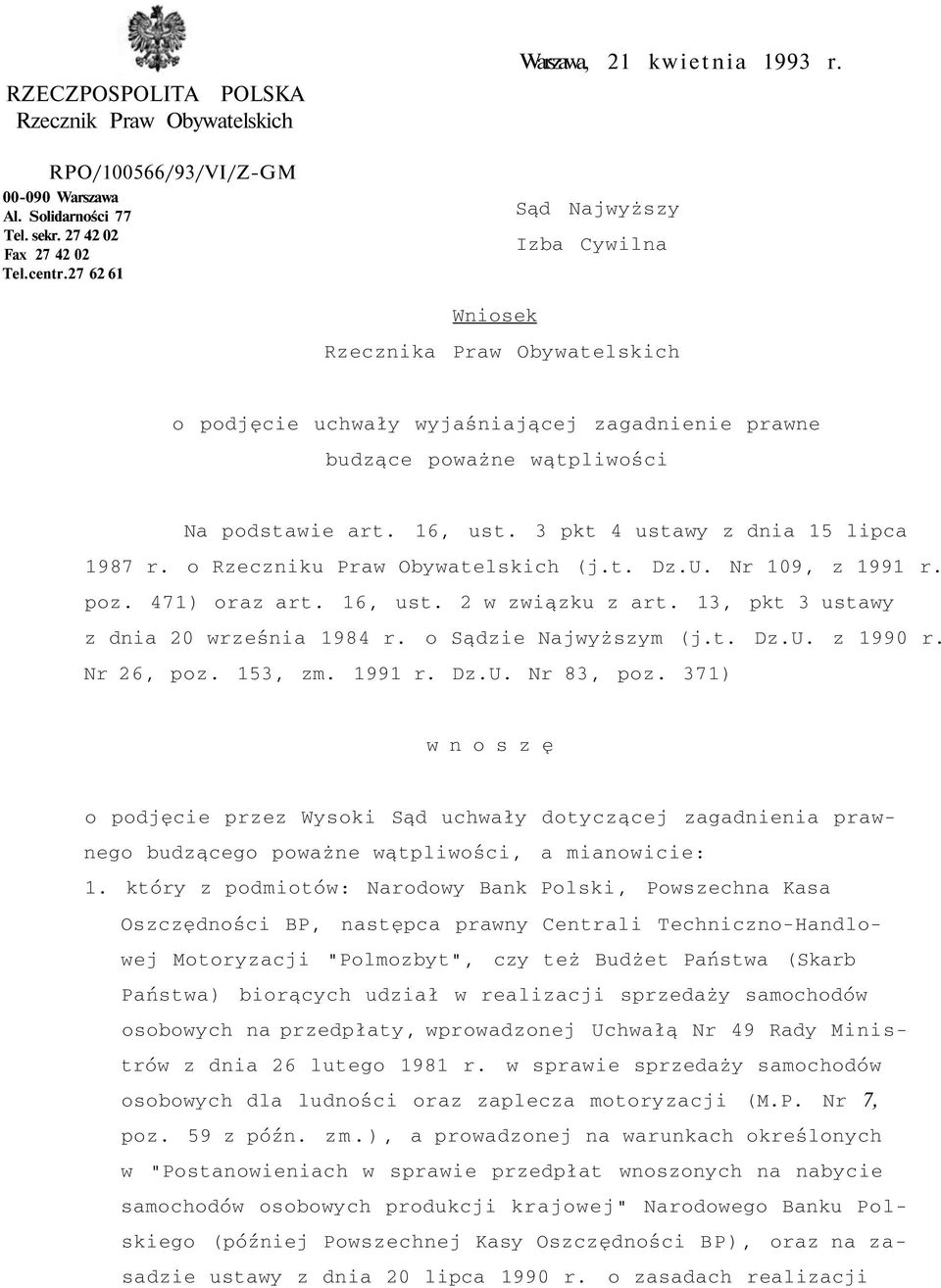 3 pkt 4 ustawy z dnia 15 lipca 1987 r. o Rzeczniku Praw Obywatelskich (j.t. Dz.U. Nr 109, z 1991 r. poz. 471) oraz art. 16, ust. 2 w związku z art. 13, pkt 3 ustawy z dnia 20 września 1984 r.