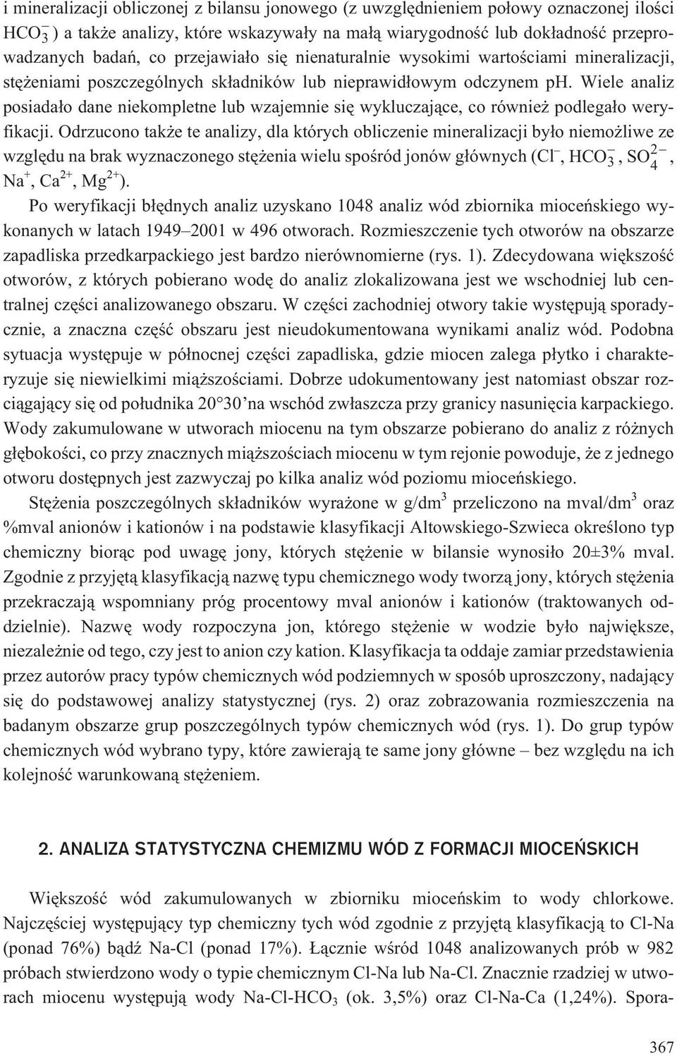 Wiele analiz posiada³o dane niekompletne lub wzajemnie siê wykluczaj¹ce, co równie podlega³o weryfikacji.