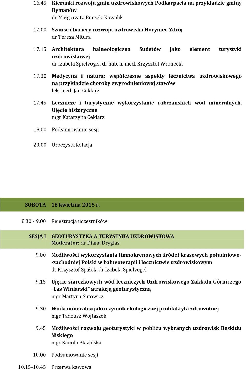 30 Medycyna i natura; współczesne aspekty lecznictwa uzdrowiskowego na przykładzie choroby zwyrodnieniowej stawów lek. med. Jan Ceklarz 17.