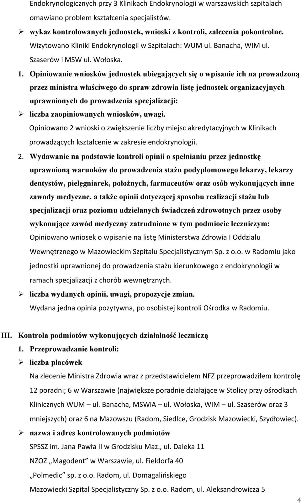 Opiniowanie wniosków jednostek ubiegających się o wpisanie ich na prowadzoną przez ministra właściwego do spraw zdrowia listę jednostek organizacyjnych uprawnionych do prowadzenia specjalizacji: