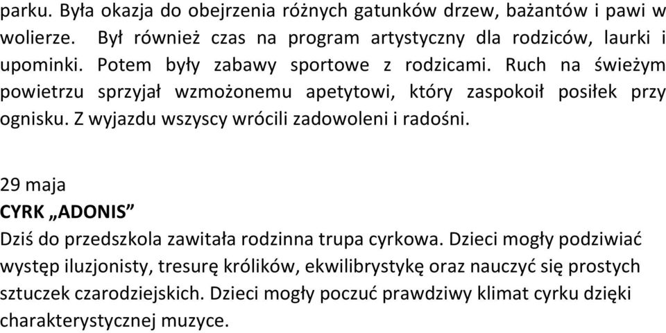 Ruch na świeżym powietrzu sprzyjał wzmożonemu apetytowi, który zaspokoił posiłek przy ognisku. Z wyjazdu wszyscy wrócili zadowoleni i radośni.