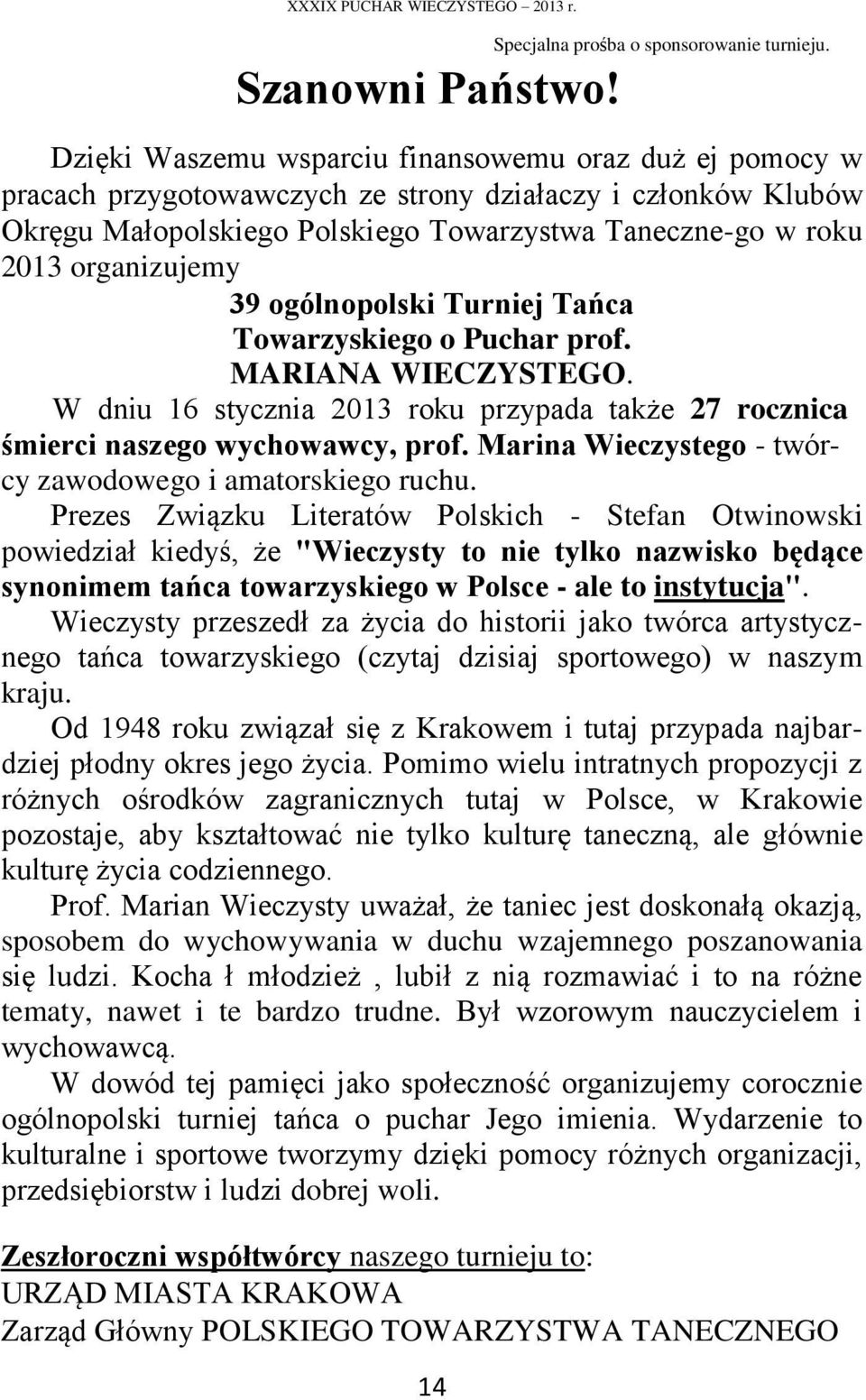 39 ogólnopolski Turniej Tańca Towarzyskiego o Puchar prof. MARIANA WIECZYSTEGO. W dniu 16 stycznia 2013 roku przypada także 27 rocznica śmierci naszego wychowawcy, prof.