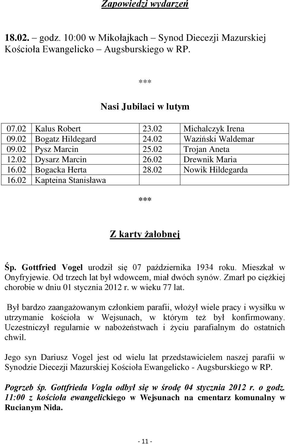 02 Kapteina Stanisława Z karty żałobnej Śp. Gottfried Vogel urodził się 07 października 1934 roku. Mieszkał w Onyfryjewie. Od trzech lat był wdowcem, miał dwóch synów.