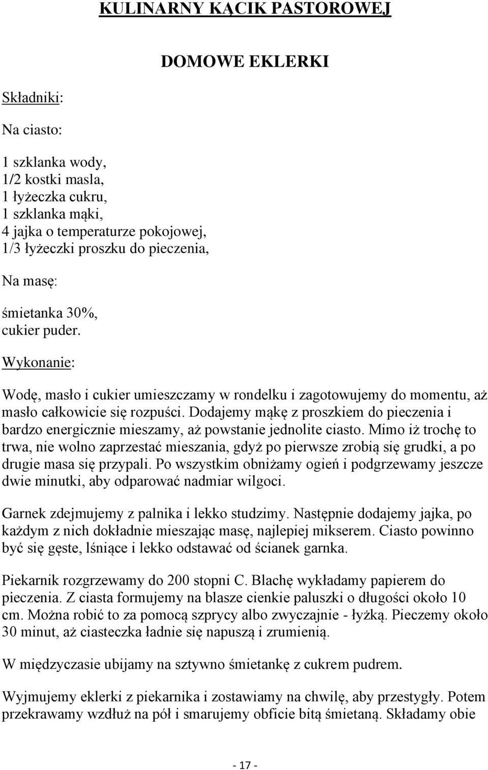 Dodajemy mąkę z proszkiem do pieczenia i bardzo energicznie mieszamy, aż powstanie jednolite ciasto.