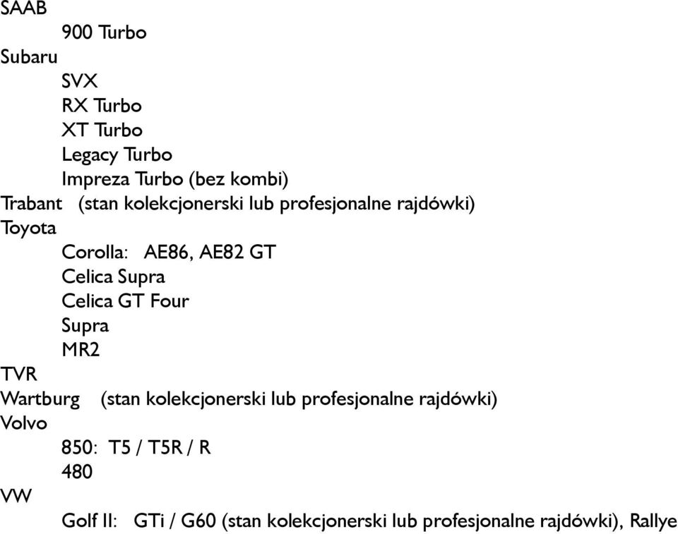 Celica GT Four Supra MR2 TVR Wartburg (stan kolekcjonerski lub profesjonalne rajdówki) Volvo