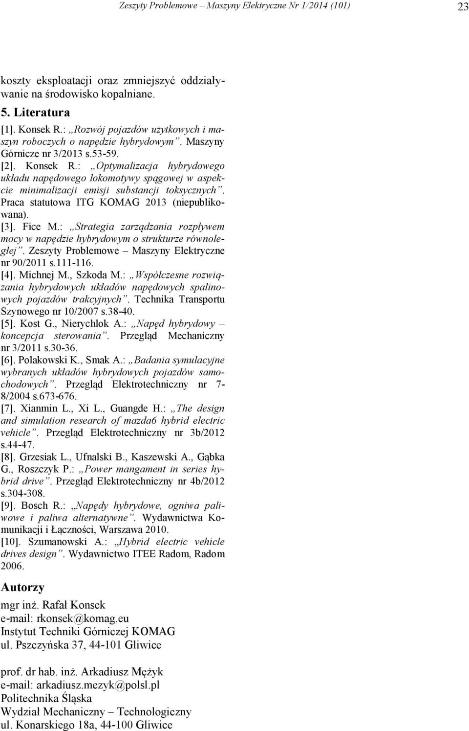 Praca statutowa ITG KOMAG 2013 (niepublikowana). [3]. Fice M.: Strategia zarządzania rozpływem mocy w napędzie hybrydowym o strukturze równoległej. Zeszyty Problemowe Maszyny Elektryczne nr 90/2011 s.