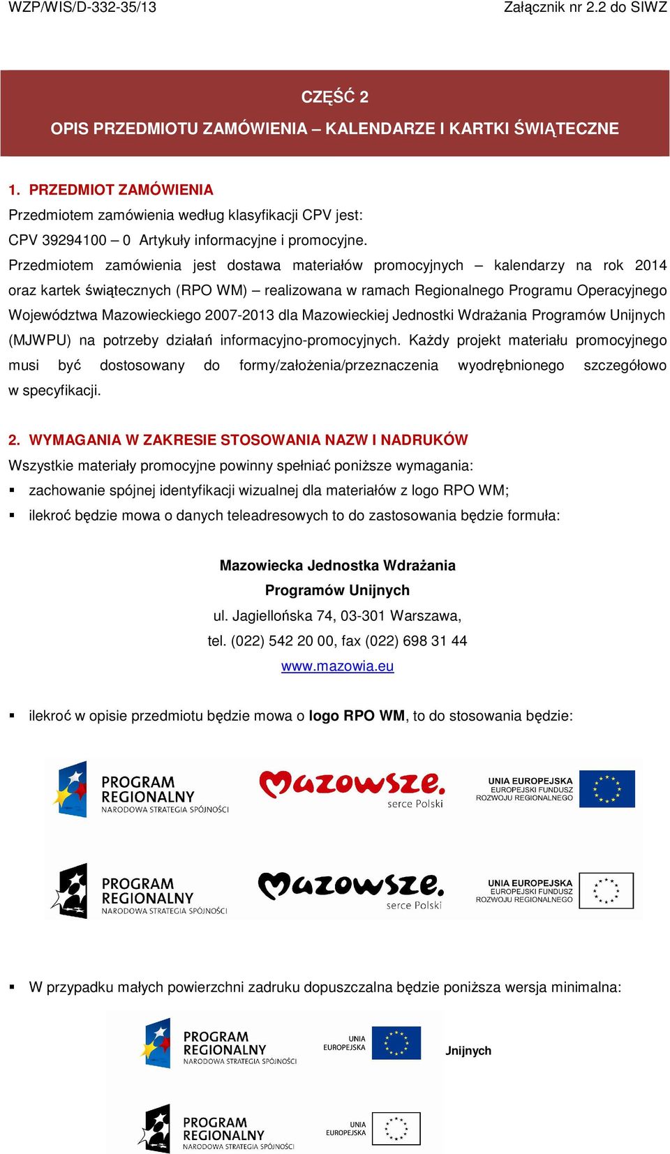 2007-2013 dla Mazowieckiej Jednostki WdraŜania Programów Unijnych (MJWPU) na potrzeby działań informacyjno-promocyjnych.