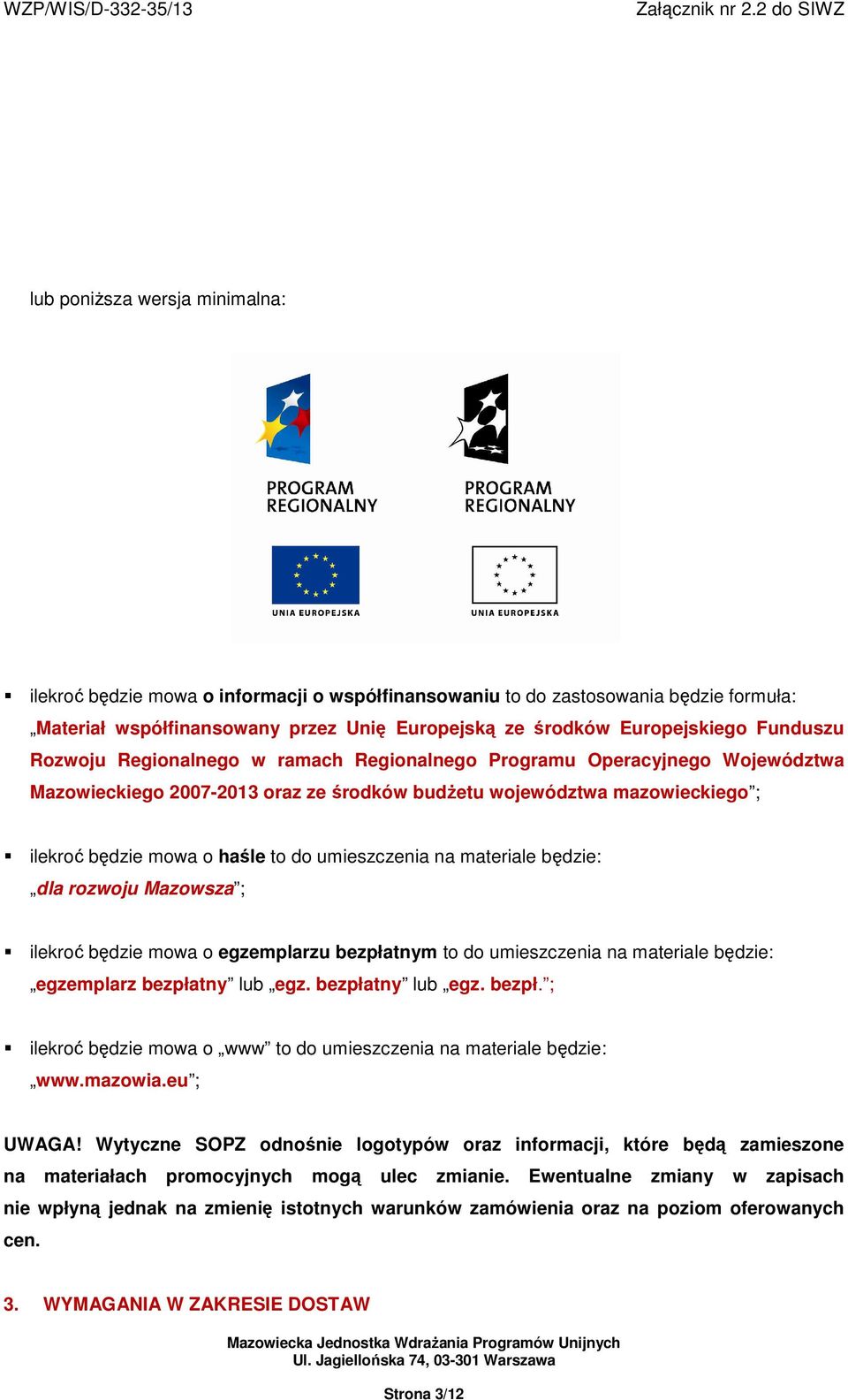 umieszczenia na materiale będzie: dla rozwoju Mazowsza ; ilekroć będzie mowa o egzemplarzu bezpłatnym to do umieszczenia na materiale będzie: egzemplarz bezpłatny lub egz. bezpłatny lub egz. bezpł. ; ilekroć będzie mowa o www to do umieszczenia na materiale będzie: www.