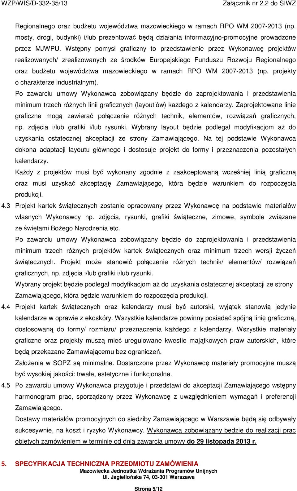 ramach RPO WM 2007-2013 (np. projekty o charakterze industrialnym).