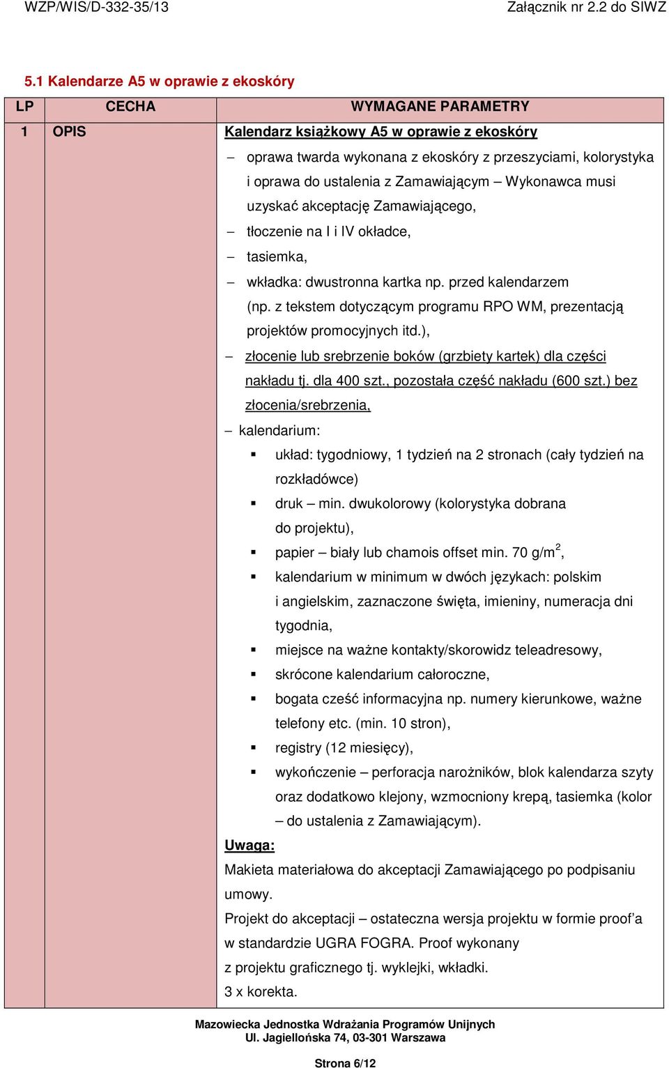 z tekstem dotyczącym programu RPO WM, prezentacją projektów promocyjnych itd.), złocenie lub srebrzenie boków (grzbiety kartek) dla części nakładu tj. dla 400 szt., pozostała część nakładu (600 szt.