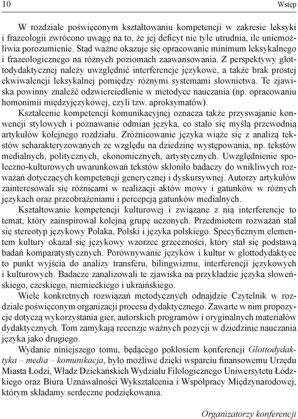 Z perspektywy glottodydaktycznej należy uwzględnić interferencje językowe, a także brak prostej ekwiwalencji leksykalnej pomiędzy różnymi systemami słownictwa.