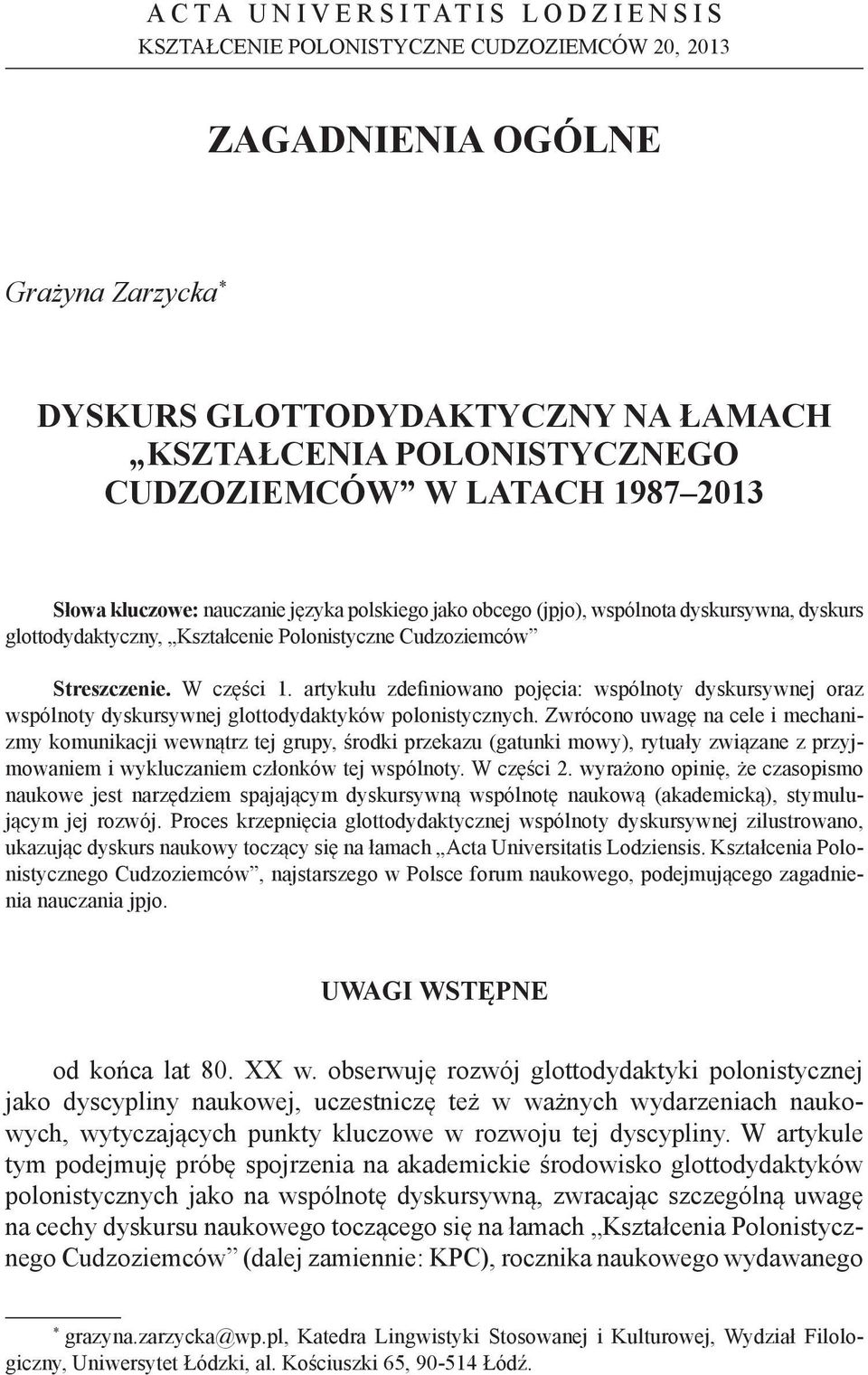 artykułu zdefiniowano pojęcia: wspólnoty dyskursywnej oraz wspólnoty dyskursywnej glottodydaktyków polonistycznych.