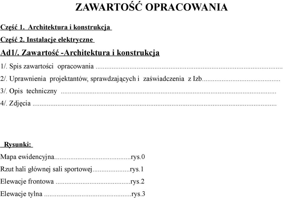 Uprawnienia projektantów, sprawdzających i zaświadczenia z Izb... 3/. Opis techniczny... 4/.