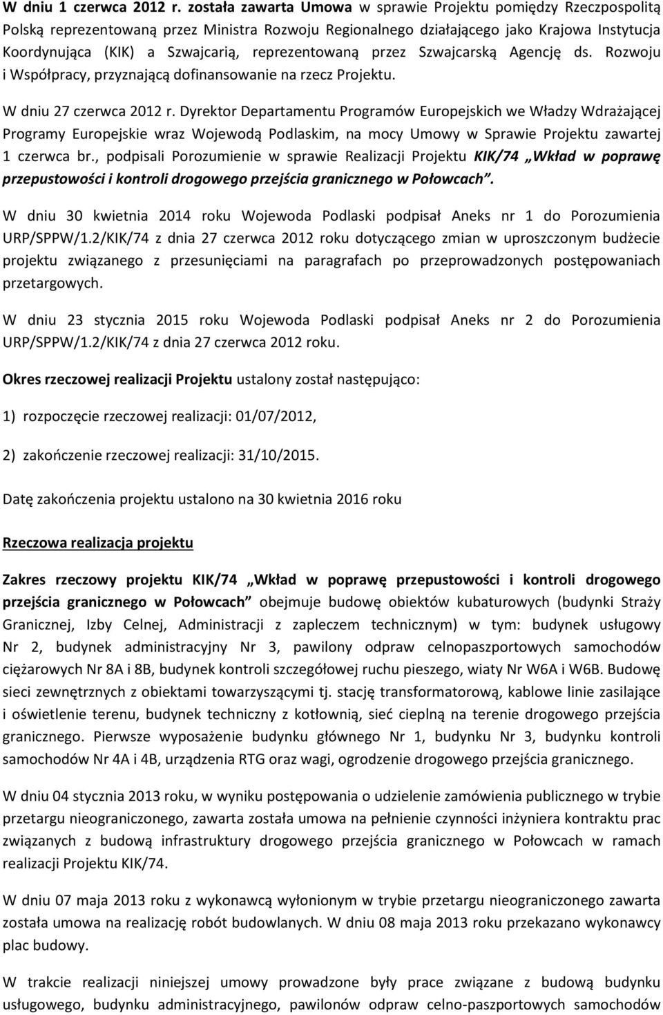 reprezentowaną przez Szwajcarską Agencję ds. Rozwoju i Współpracy, przyznającą dofinansowanie na rzecz Projektu. W dniu 27 czerwca 2012 r.