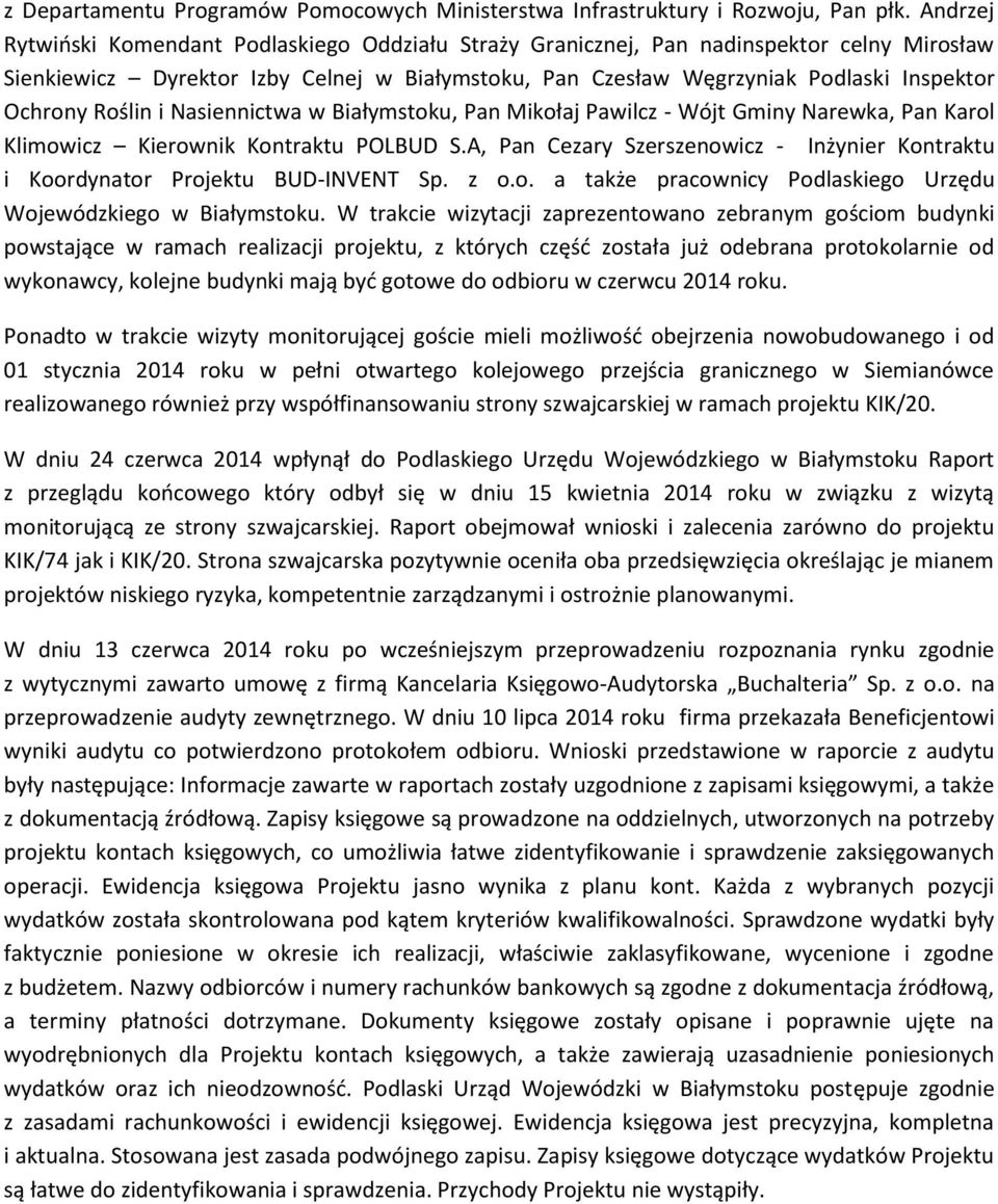 Roślin i Nasiennictwa w Białymstoku, Pan Mikołaj Pawilcz - Wójt Gminy Narewka, Pan Karol Klimowicz Kierownik Kontraktu POLBUD S.