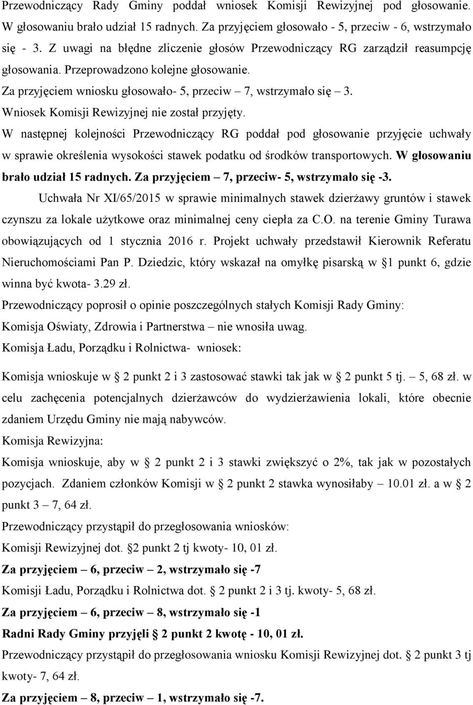 Wniosek Komisji Rewizyjnej nie został przyjęty.