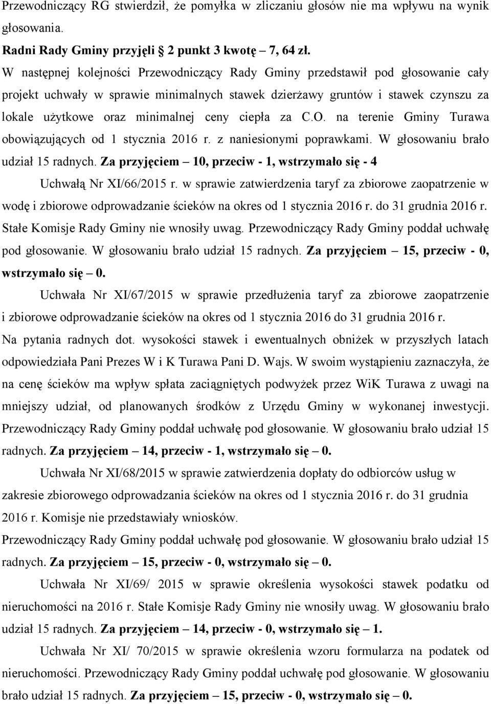 ceny ciepła za C.O. na terenie Gminy Turawa obowiązujących od 1 stycznia 2016 r. z naniesionymi poprawkami. W głosowaniu brało udział 15 radnych.