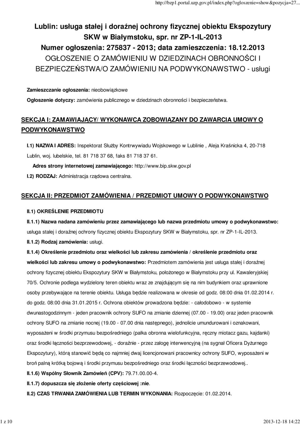 2013 OGŁOSZENIE O ZAMÓWIENIU W DZIEDZINACH OBRONNOŚCI I BEZPIECZEŃSTWA/O ZAMÓWIENIU NA PODWYKONAWSTWO - usługi Zamieszczanie ogłoszenia: nieobowiązkowe Ogłoszenie dotyczy: zamówienia publicznego w