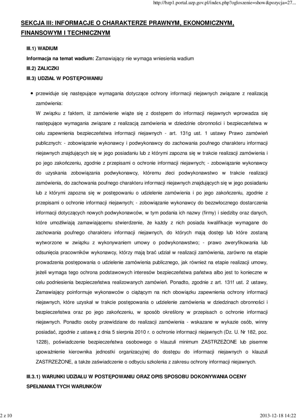 3) UDZIAŁ W POSTĘPOWANIU przewiduje się następujące wymagania dotyczące ochrony informacji niejawnych związane z realizacją zamówienia: W związku z faktem, iż zamówienie wiąże się z dostępem do