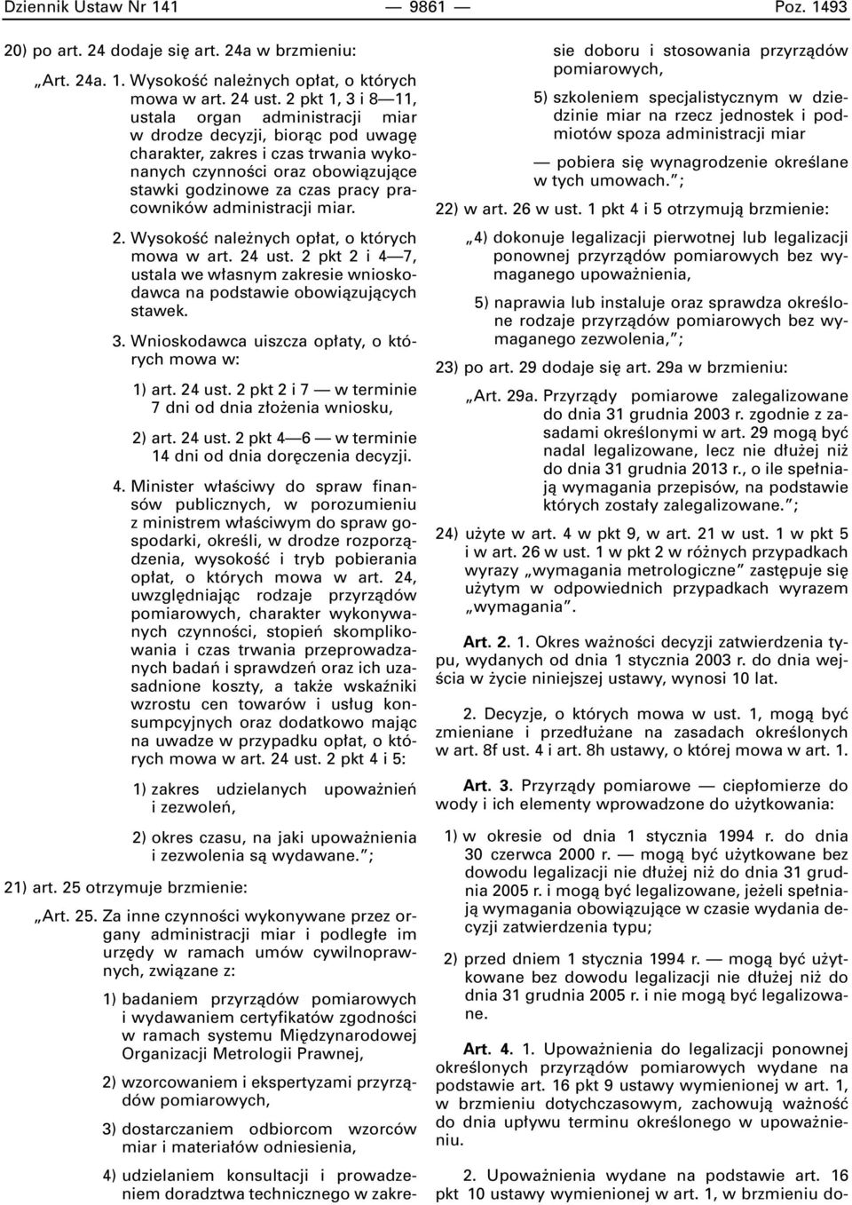 administracji miar. 2. WysokoÊç nale nych op at, o których mowa w art. 24 ust. 2 pkt 2 i 4 7, ustala we w asnym zakresie wnioskodawca na podstawie obowiàzujàcych stawek. 3.