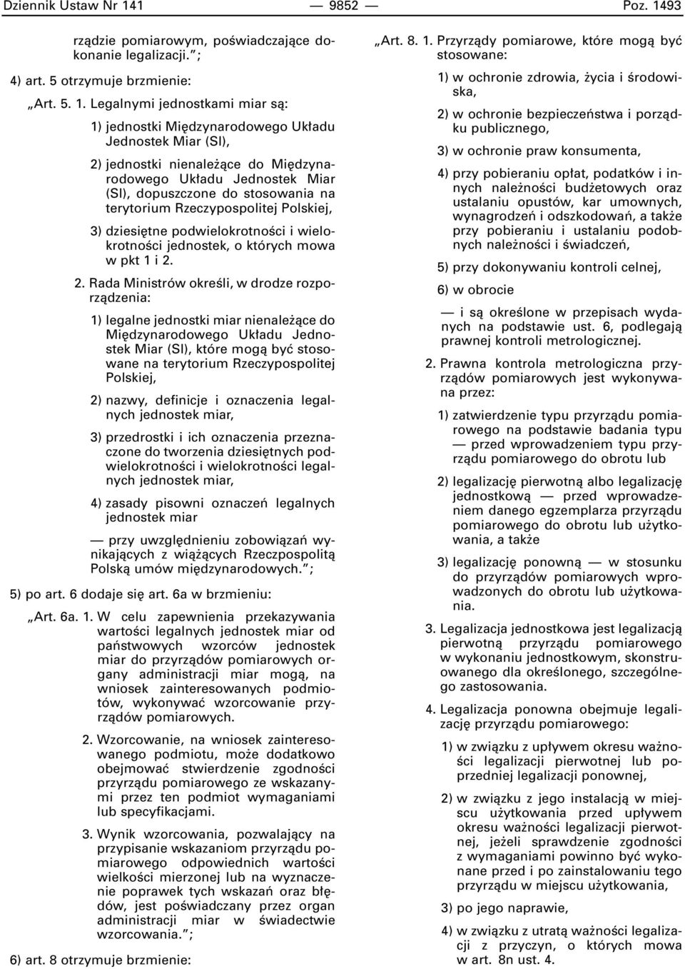 93 rzàdzie pomiarowym, poêwiadczajàce dokonanie legalizacji. ; 4) art. 5 otrzymuje brzmienie: Art. 5. 1.