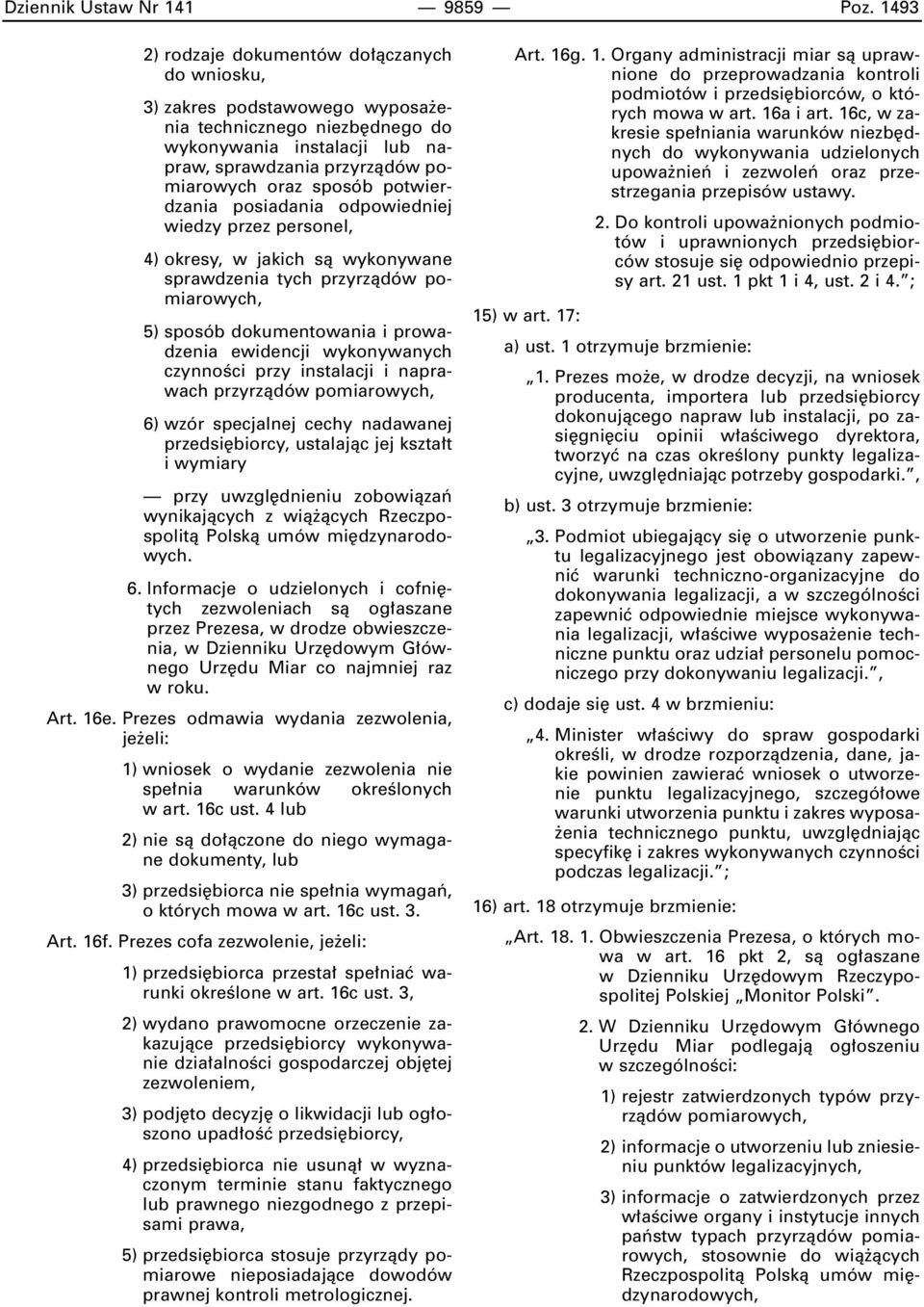 potwierdzania posiadania odpowiedniej wiedzy przez personel, 4) okresy, w jakich sà wykonywane sprawdzenia tych przyrzàdów pomiarowych, 5) sposób dokumentowania i prowadzenia ewidencji wykonywanych