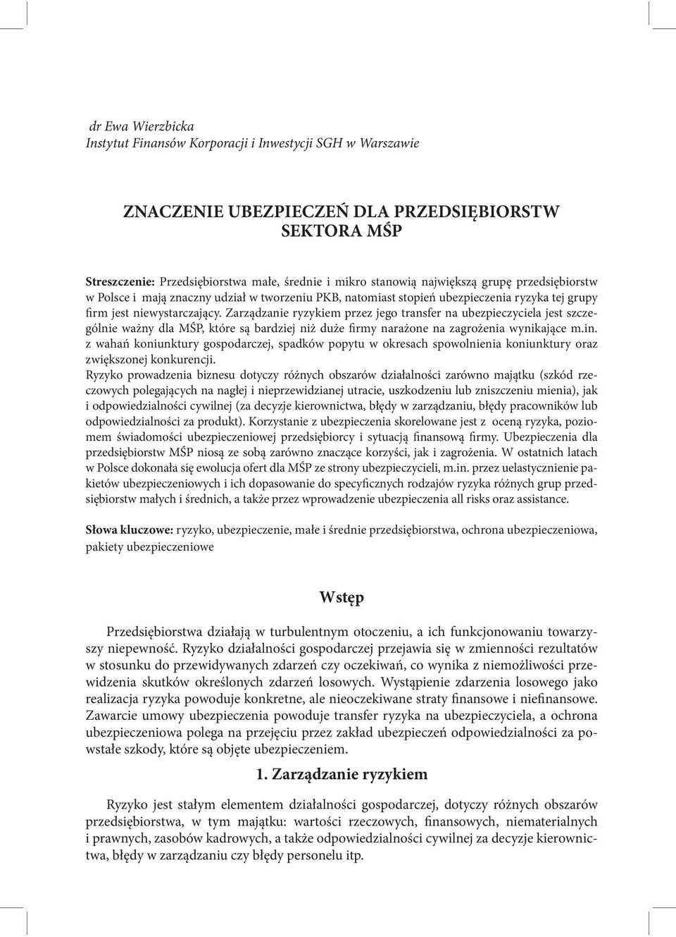 Zarządzanie ryzykiem przez jego transfer na ubezpieczyciela jest szczególnie ważny dla MŚP, które są bardziej niż duże firmy narażone na zagrożenia wynikające m.in.