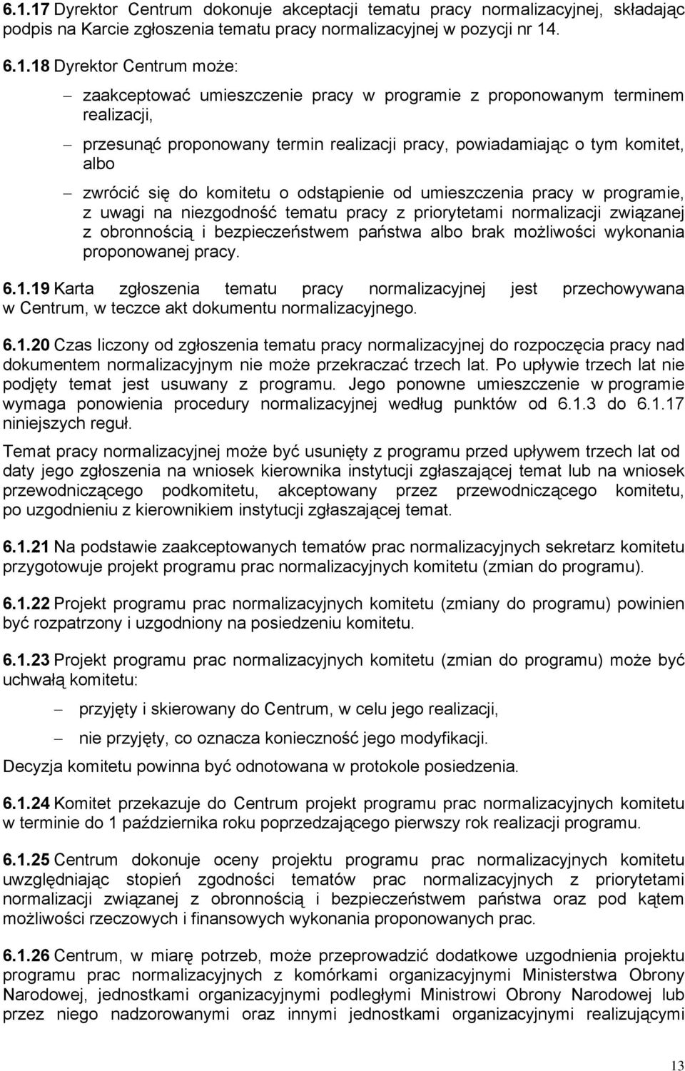 od umieszczenia pracy w programie, z uwagi na niezgodność tematu pracy z priorytetami normalizacji związanej z obronnością i bezpieczeństwem państwa albo brak możliwości wykonania proponowanej pracy.