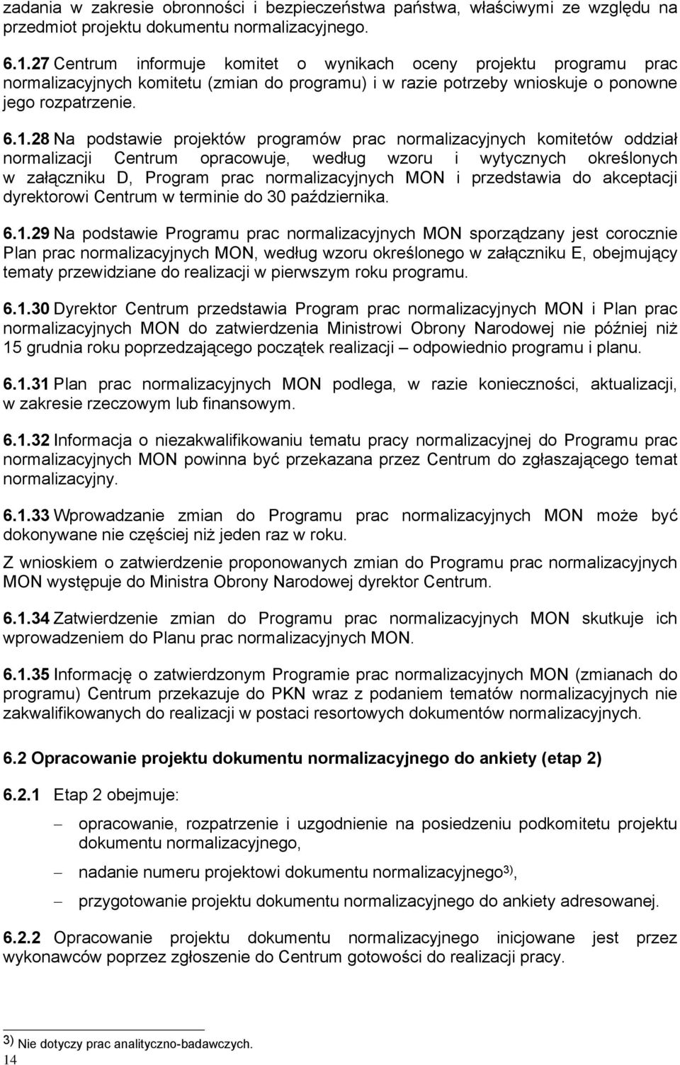 28 Na podstawie projektów programów prac normalizacyjnych komitetów oddział normalizacji Centrum opracowuje, według wzoru i wytycznych określonych w załączniku D, Program prac normalizacyjnych MON i